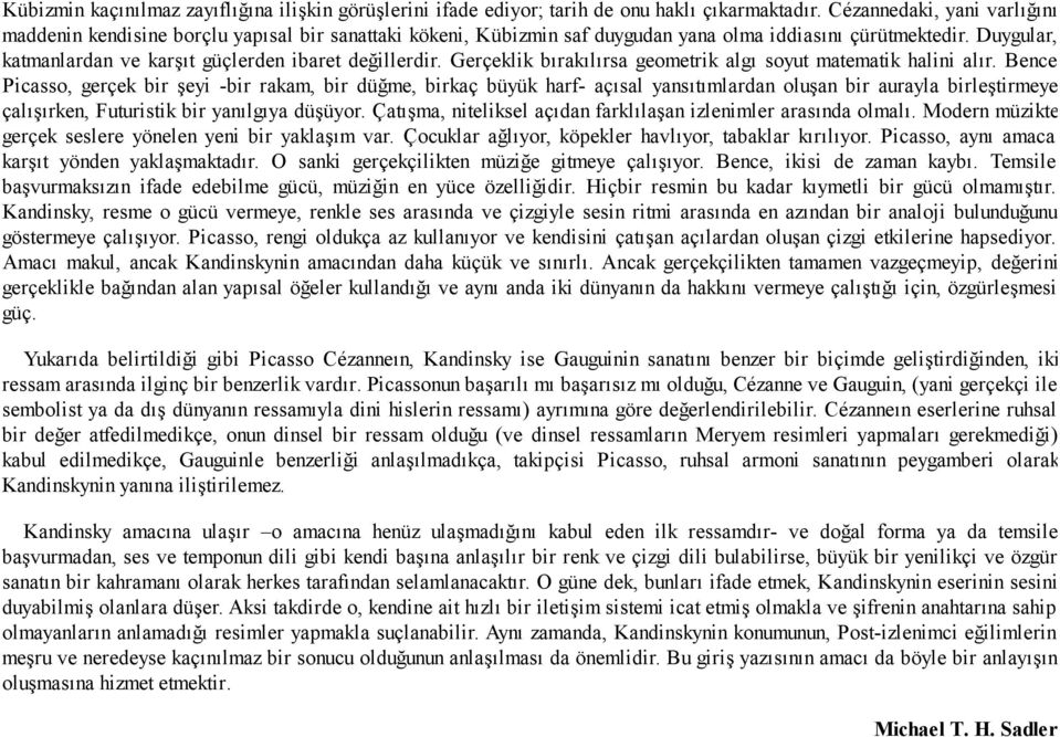 Duygular, katmanlardan ve karşıt güçlerden ibaret değillerdir. Gerçeklik bırakılırsa geometrik algı soyut matematik halini alır.