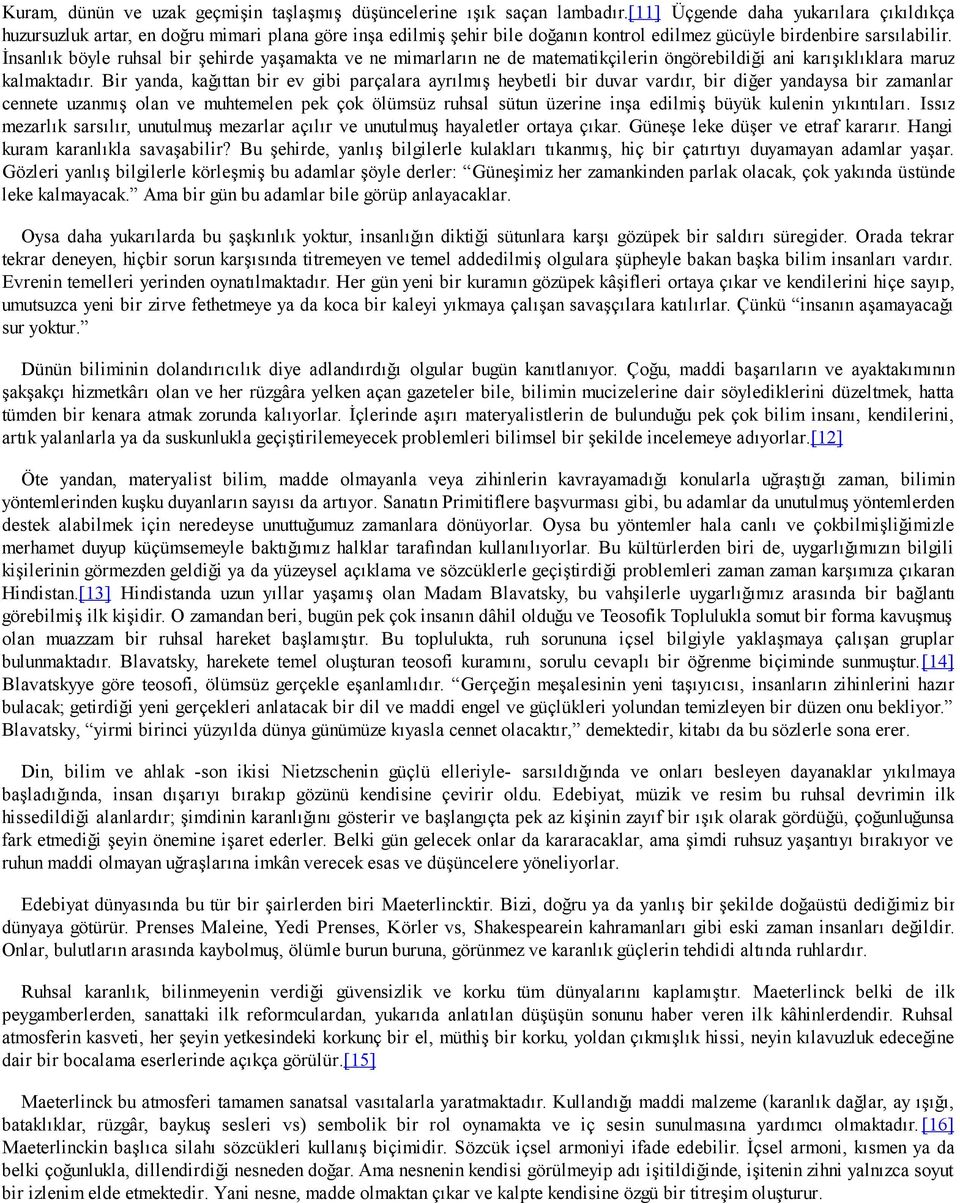 İnsanlık böyle ruhsal bir şehirde yaşamakta ve ne mimarların ne de matematikçilerin öngörebildiği ani karışıklıklara maruz kalmaktadır.