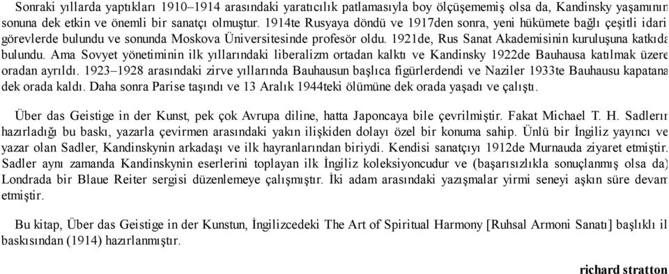 Ama Sovyet yönetiminin ilk yıllarındaki liberalizm ortadan kalktı ve Kandinsky 1922de Bauhausa katılmak üzere oradan ayrıldı.