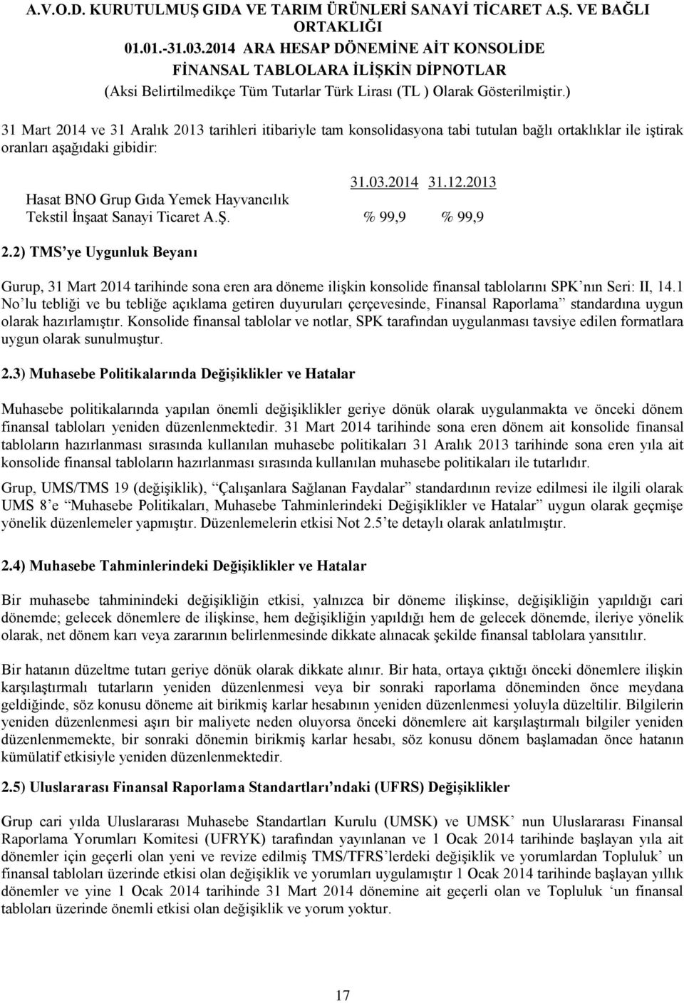 2) TMS ye Uygunluk Beyanı Gurup, 31 Mart 2014 tarihinde sona eren ara döneme ilişkin konsolide finansal tablolarını SPK nın Seri: II, 14.