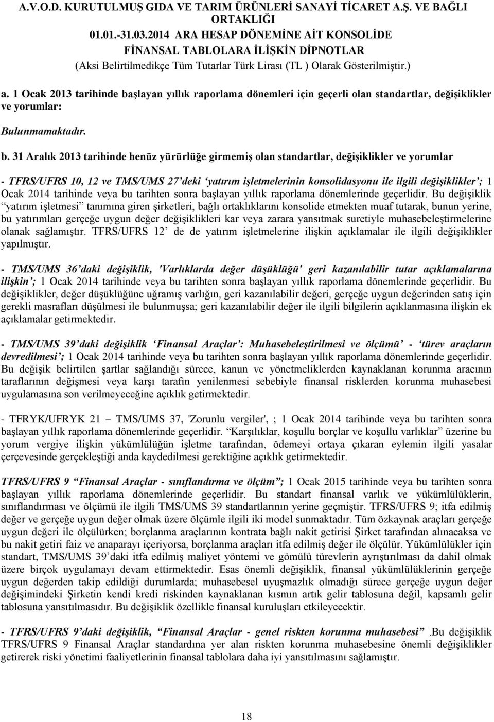 31 Aralık 2013 tarihinde henüz yürürlüğe girmemiş olan standartlar, değişiklikler ve yorumlar - TFRS/UFRS 10, 12 ve TMS/UMS 27 deki yatırım işletmelerinin konsolidasyonu ile ilgili değişiklikler ; 1