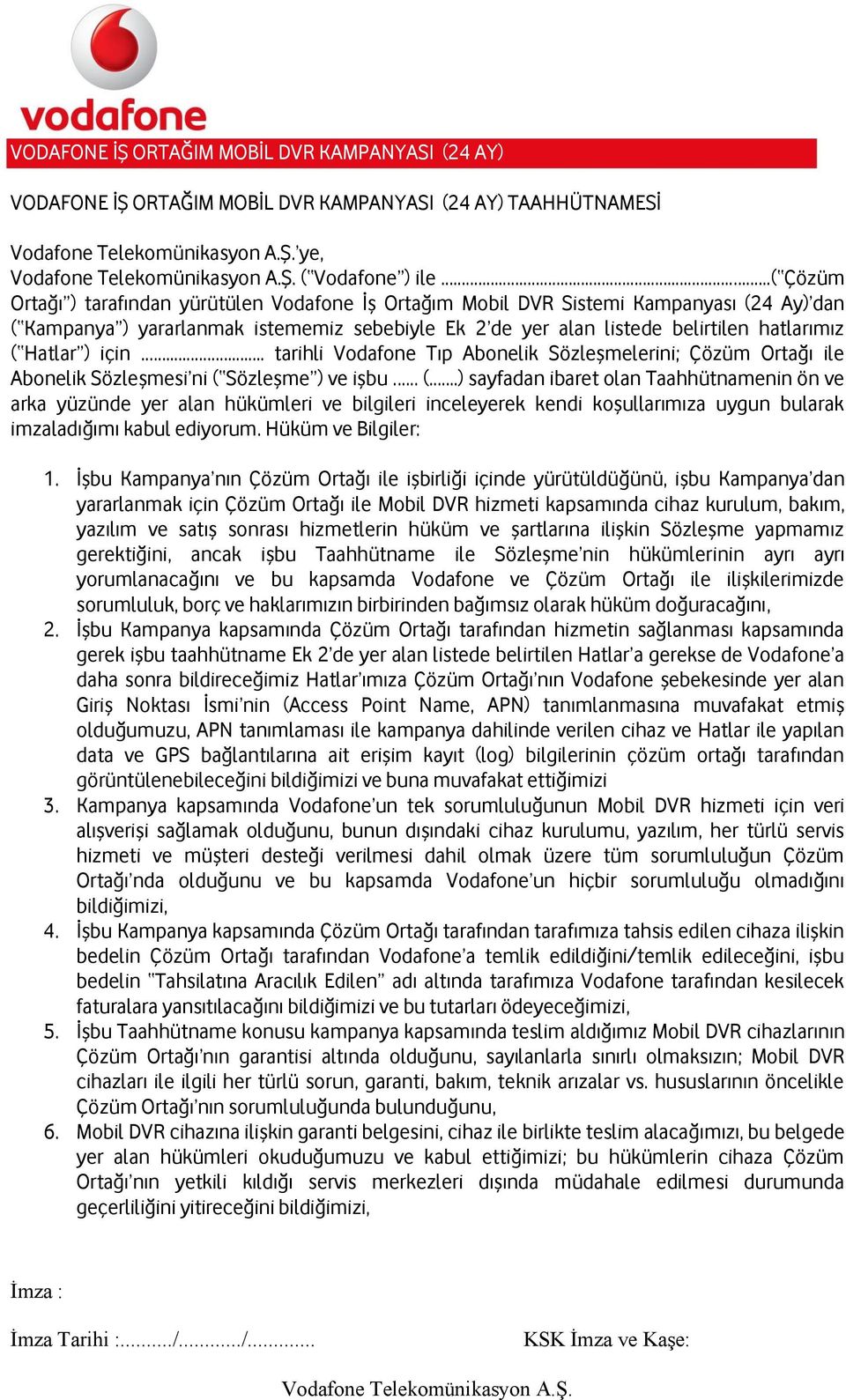 Hatlar ) için... tarihli Vodafone Tıp Abonelik Sözleşmelerini; Çözüm Ortağı ile Abonelik Sözleşmesi ni ( 