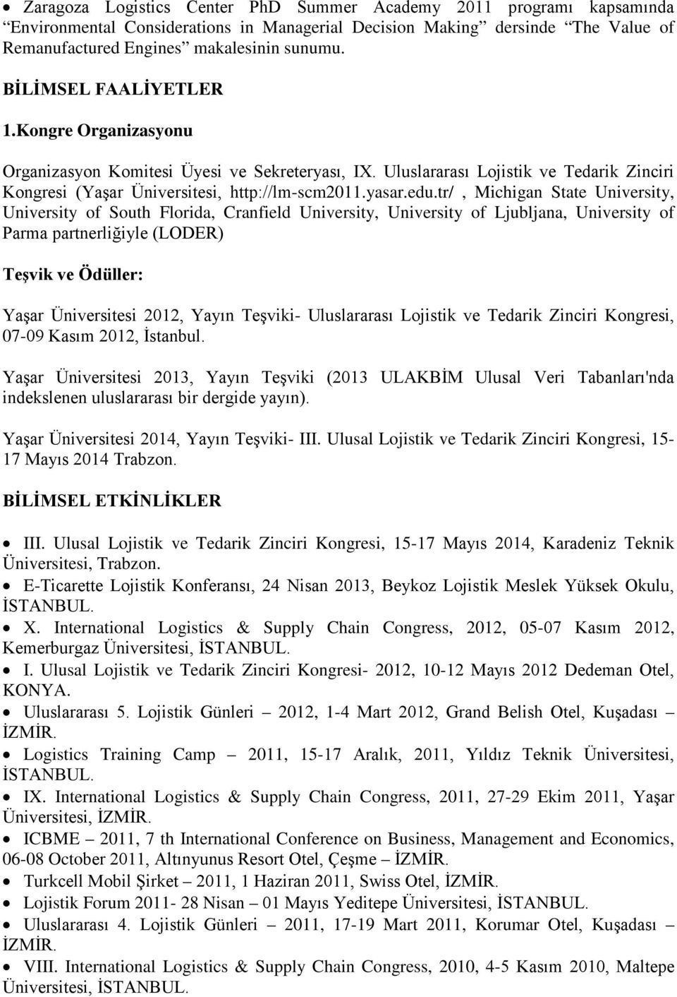 tr/, Michigan State University, University of South Florida, Cranfield University, University of Ljubljana, University of Parma partnerliğiyle (LODER) Teşvik ve Ödüller: Yaşar Üniversitesi 2012,