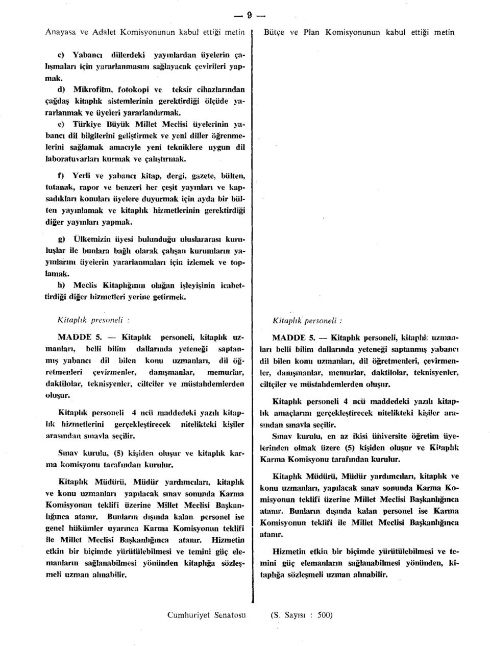 c) Türkiye Büyük Millet Meclisi üyelerinin yabancı dil bilgilerini geliştirmek ve yeni diller öğrenmelerini sağlamak amacıyle yeni tekniklere uygun dil laboratuvarları kurmak ve çalıştırmak.