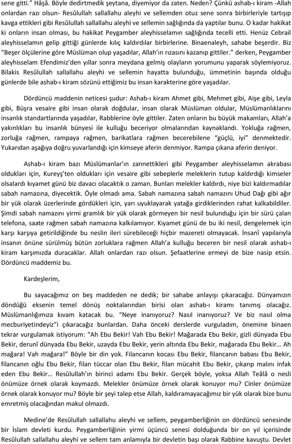 sağlığında da yaptılar bunu. O kadar hakikat ki onların insan olması, bu hakikat Peygamber aleyhisselamın sağlığında tecelli etti.