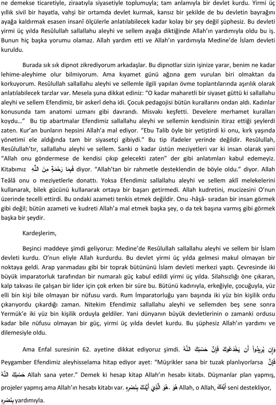 şüphesiz. Bu devleti yirmi üç yılda Resûlullah sallallahu aleyhi ve sellem ayağa diktiğinde Allah ın yardımıyla oldu bu iş. Bunun hiç başka yorumu olamaz.