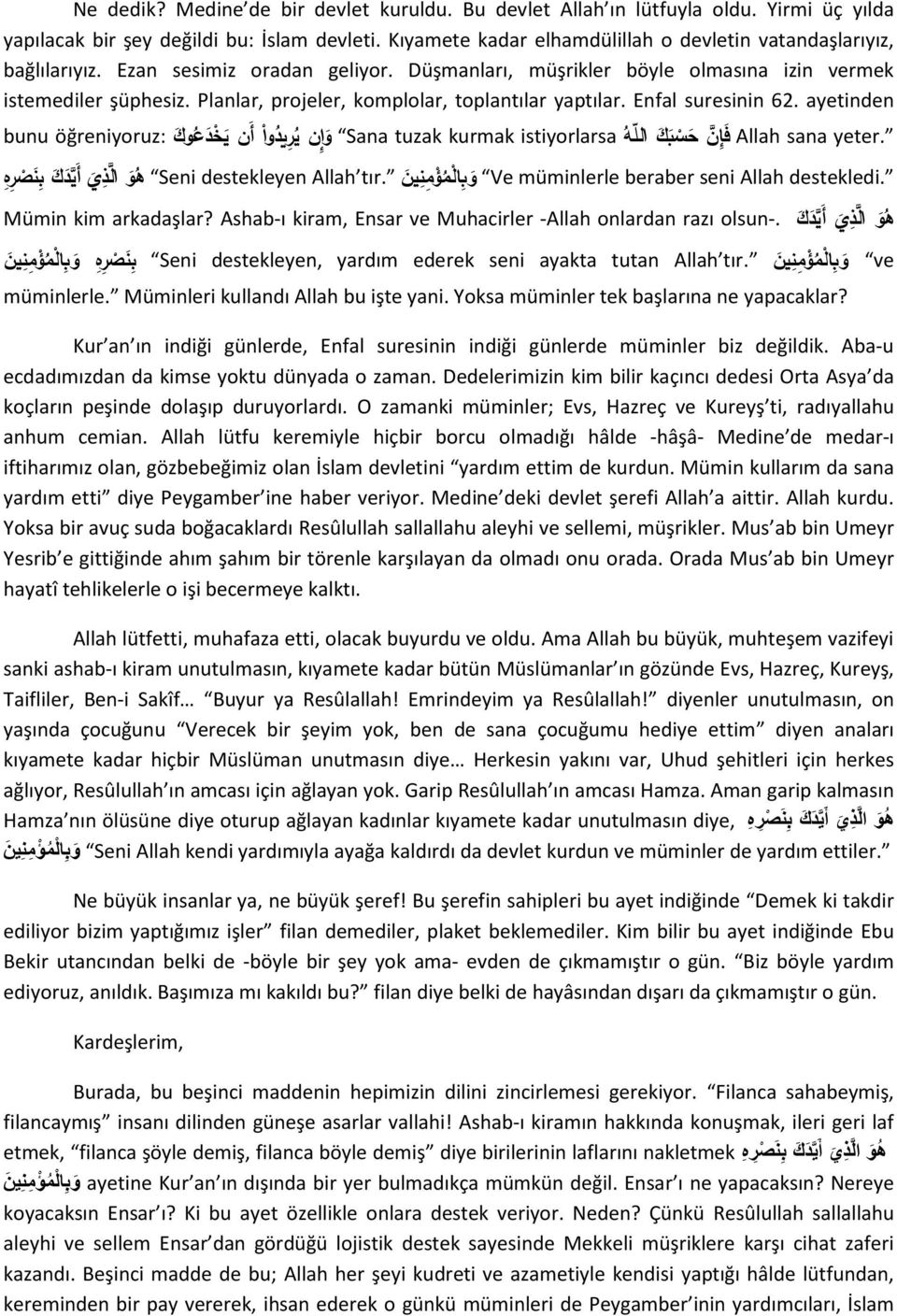 Planlar, projeler, komplolar, toplantılar yaptılar. Enfal suresinin 62. ayetinden bunu öğreniyoruz: و ا ن ي ر يد وا أ ن ي خ د ع وك Sana tuzak kurmak istiyorlarsa ف إ ن ح س ب ك الل ه Allah sana yeter.