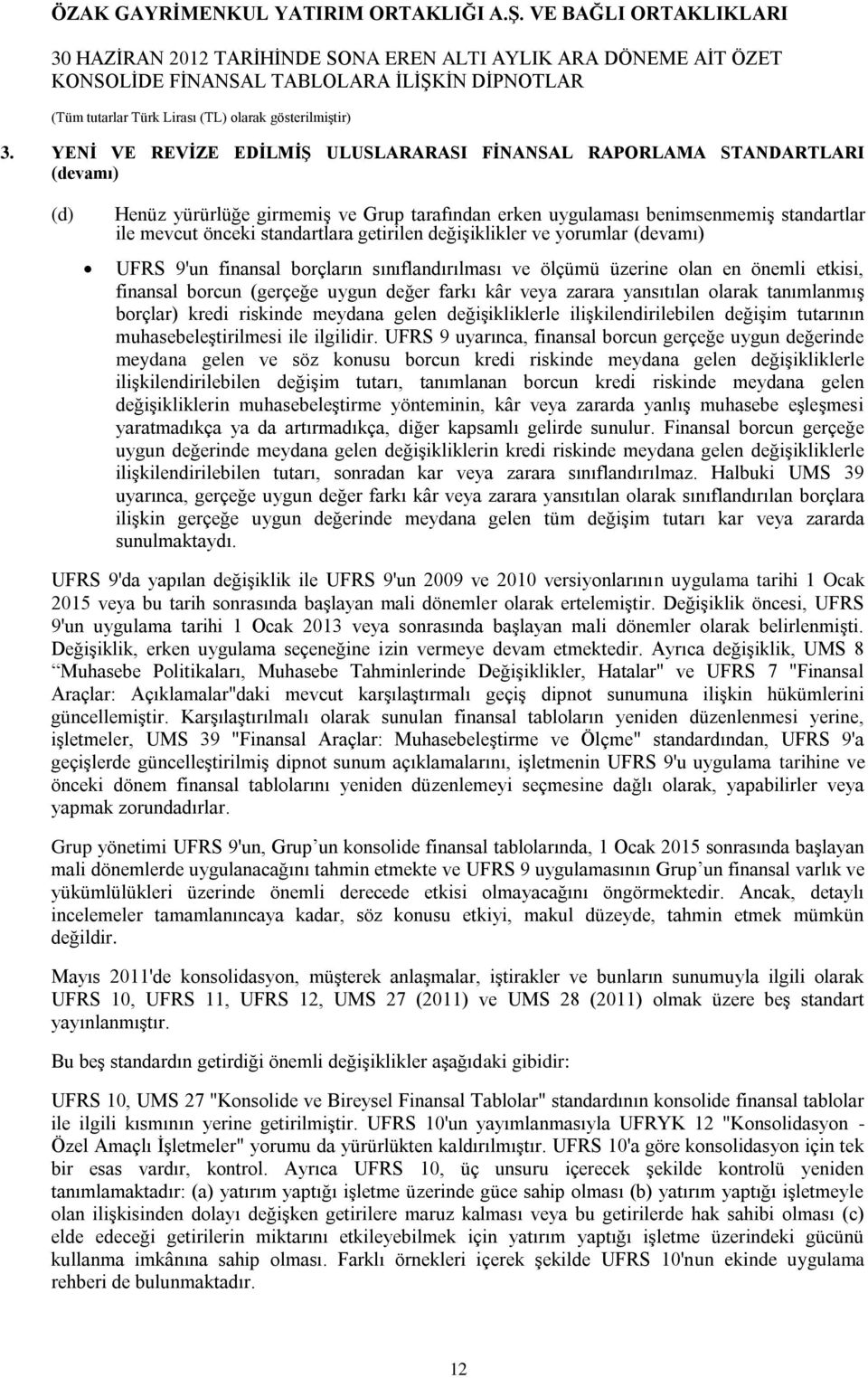 zarara yansıtılan olarak tanımlanmış borçlar) kredi riskinde meydana gelen değişikliklerle ilişkilendirilebilen değişim tutarının muhasebeleştirilmesi ile ilgilidir.