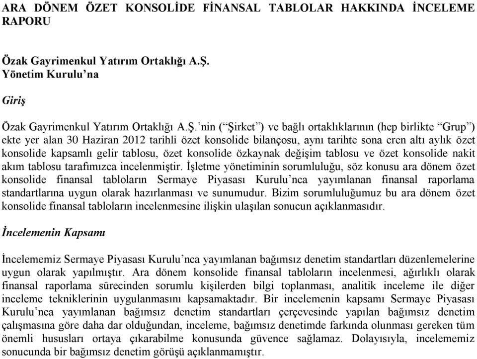 nin ( Şirket ) ve bağlı ortaklıklarının (hep birlikte Grup ) ekte yer alan 30 Haziran 2012 tarihli özet konsolide bilançosu, aynı tarihte sona eren altı aylık özet konsolide kapsamlı gelir tablosu,