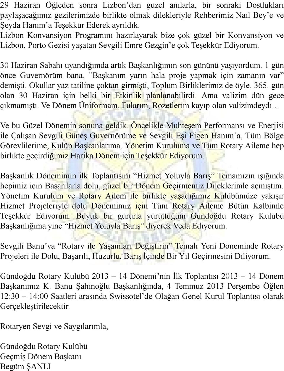 30 Haziran Sabahı uyandığımda artık Başkanlığımın son gününü yaşıyordum. 1 gün önce Guvernörüm bana, Başkanım yarın hala proje yapmak için zamanın var demişti.