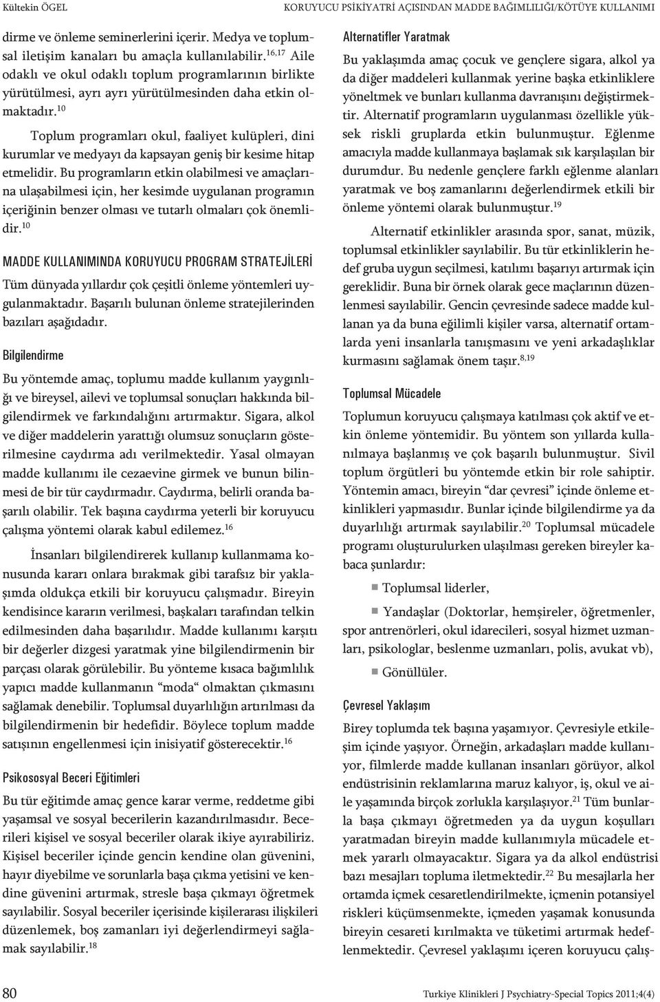 16,17 Ai le odak lı ve okul odak lı top lum prog ram la rı nın bir lik te yü rü tül me si, ay rı ay rı yü rü tül me sin den da ha et kin olmak ta dır.