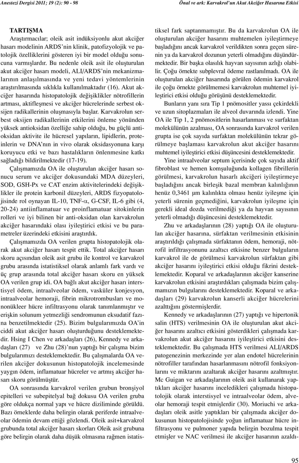 Bu nedenle oleik asit ile oluflturulan akut akci er hasar modeli, ALI/ARDS nin mekanizmalar n n anlafl lmas nda ve yeni tedavi yöntemlerinin araflt r lmas nda s kl kla kullan lmaktad r (16).