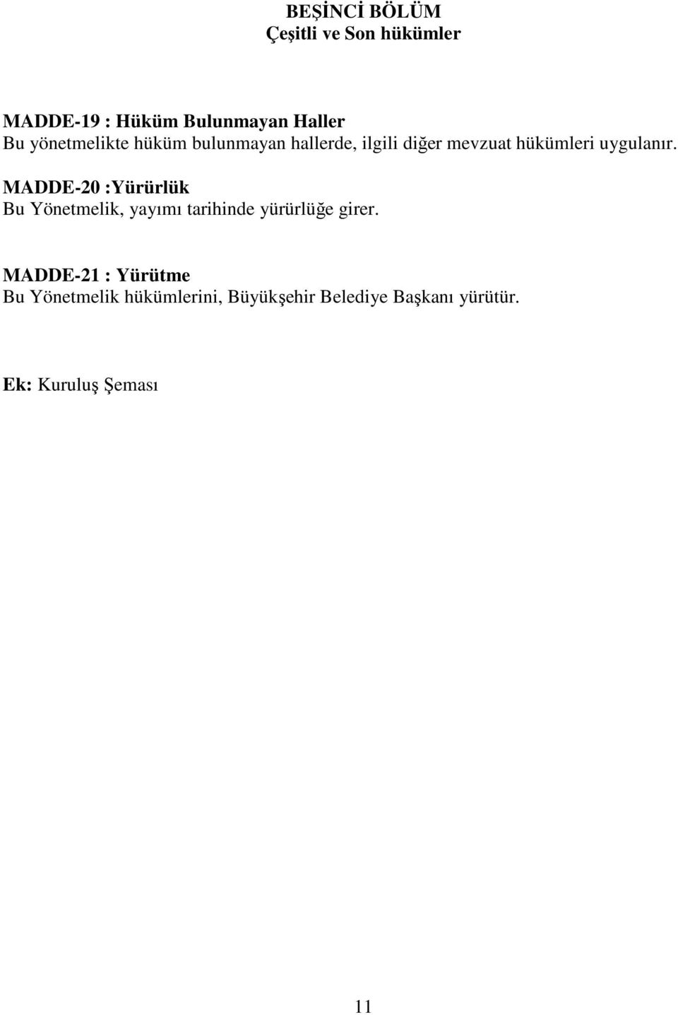 MADDE-20 :Yürürlük Bu Yönetmelik, yayımı tarihinde yürürlüğe girer.