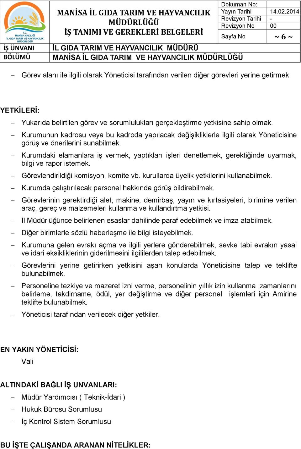 Kurumdaki elamanlara iş vermek, yaptıkları işleri denetlemek, gerektiğinde uyarmak, bilgi ve rapor istemek. Görevlendirildiği komisyon, komite vb. kurullarda üyelik yetkilerini kullanabilmek.