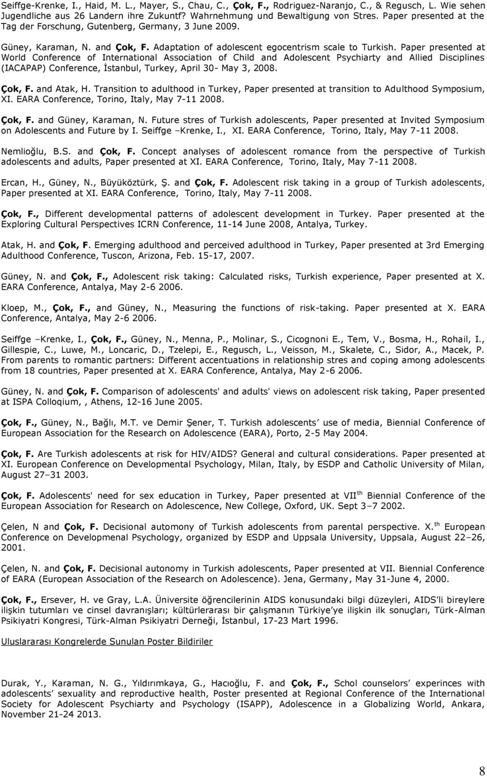 Paper presented at World Conference of International Association of Child and Adolescent Psychiarty and Allied Disciplines (IACAPAP) Conference, İstanbul, Turkey, April 30- May 3, 2008. Çok, F.