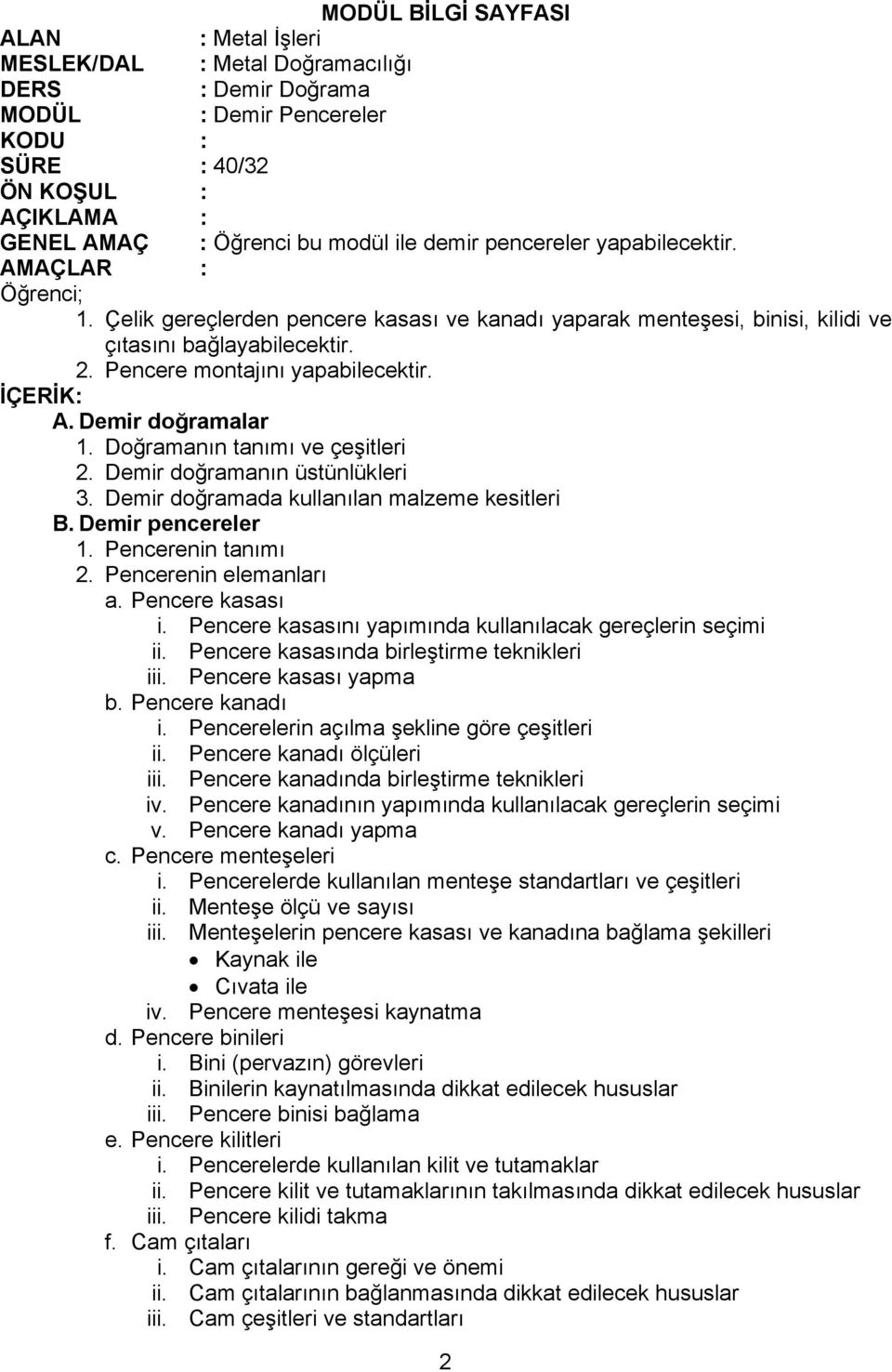 Doğramanın tanımı ve çeşitleri 2. Demir doğramanın üstünlükleri 3. Demir doğramada kullanılan malzeme kesitleri B. Demir pencereler 1. Pencerenin tanımı 2. Pencerenin elemanları a. Pencere kasası i.