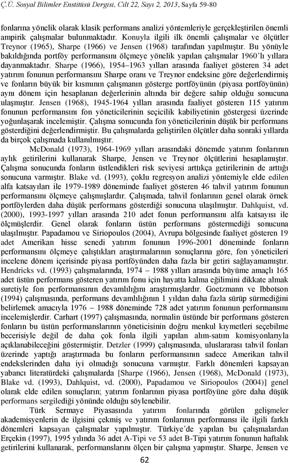 Bu yönüyle bakıldığında portföy performansını ölçmeye yönelik yapılan çalışmalar 1960 lı yıllara dayanmaktadır.