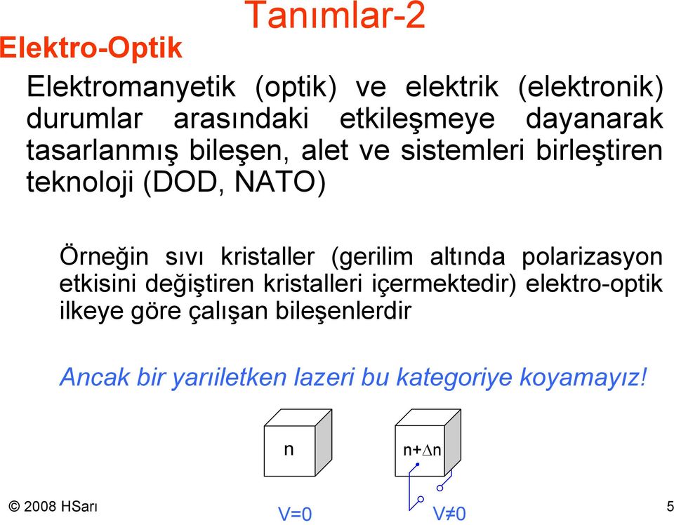 krisaller (gerilim alında polarizasyon ekisini değişiren krisalleri içermekedir) elekro-opik