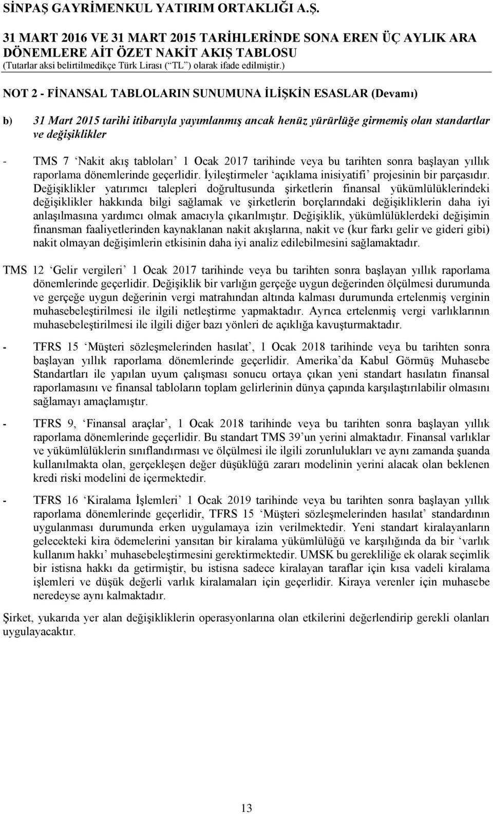 Değişiklikler yatırımcı talepleri doğrultusunda şirketlerin finansal yükümlülüklerindeki değişiklikler hakkında bilgi sağlamak ve şirketlerin borçlarındaki değişikliklerin daha iyi anlaşılmasına