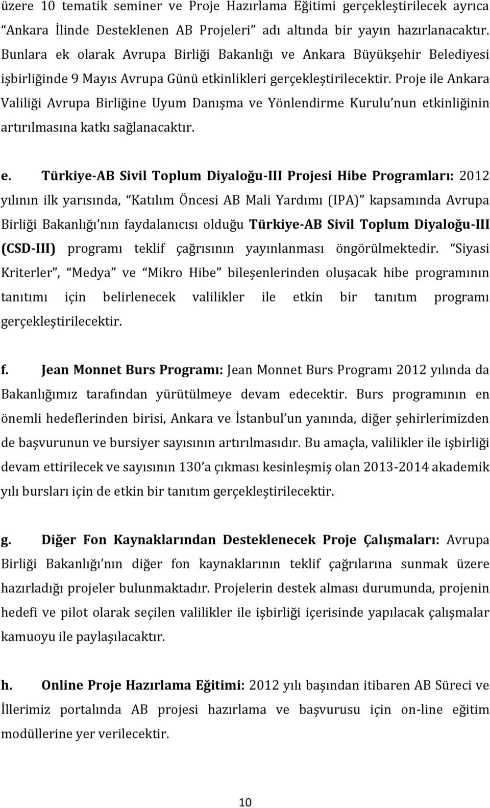 Proje ile Ankara Valiliği Avrupa Birliğine Uyum Danışma ve Yönlendirme Kurulu nun et