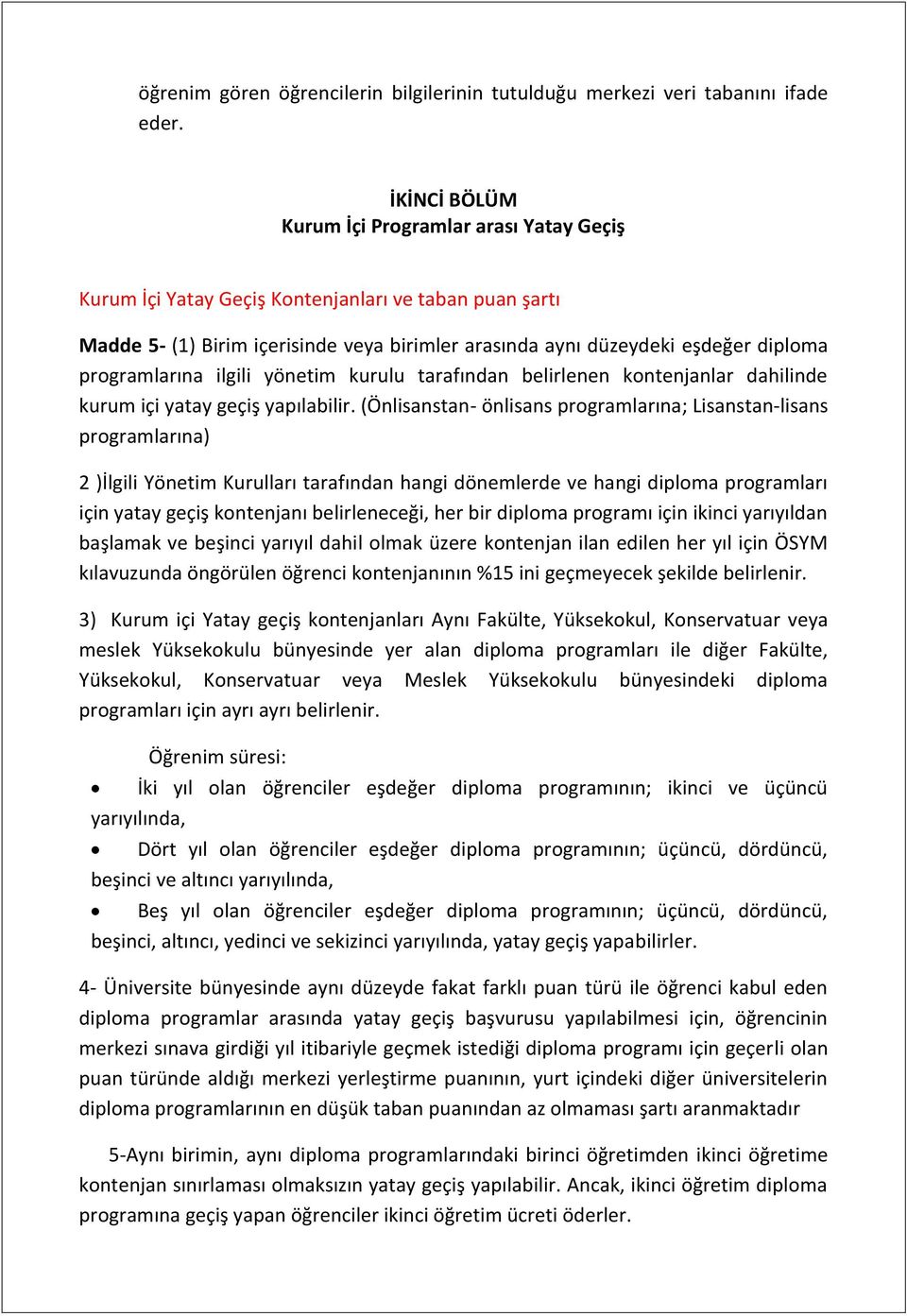 programlarına ilgili yönetim kurulu tarafından belirlenen kontenjanlar dahilinde kurum içi yatay geçiş yapılabilir.