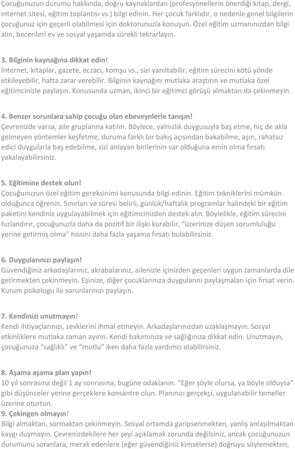 3. Bilginin kaynağına dikkat edin! İnternet, kitaplar, gazete, eczacı, komşu vs., sizi yanıltabilir, eğitim sürecini kötü yönde etkileyebilir, hatta zarar verebilir.