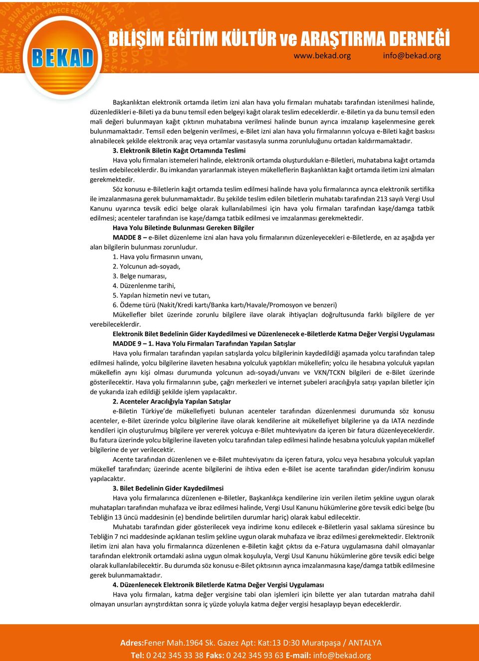 Temsil eden belgenin verilmesi, e-bilet izni alan hava yolu firmalarının yolcuya e-bileti kağıt baskısı alınabilecek şekilde elektronik araç veya ortamlar vasıtasıyla sunma zorunluluğunu ortadan