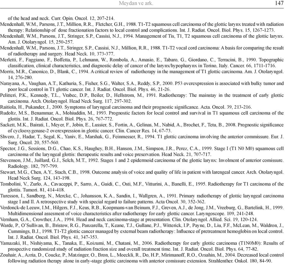 15, 1267-1273. Mendenhall, W.M., Parsons, J.T., Stringer, S.P., Cassisi, N.J., 1994. Management of Tis, T1, T2 squamous cell carcinoma of the glottic larynx. Am. J. Otolaryngol. 15, 250-257.