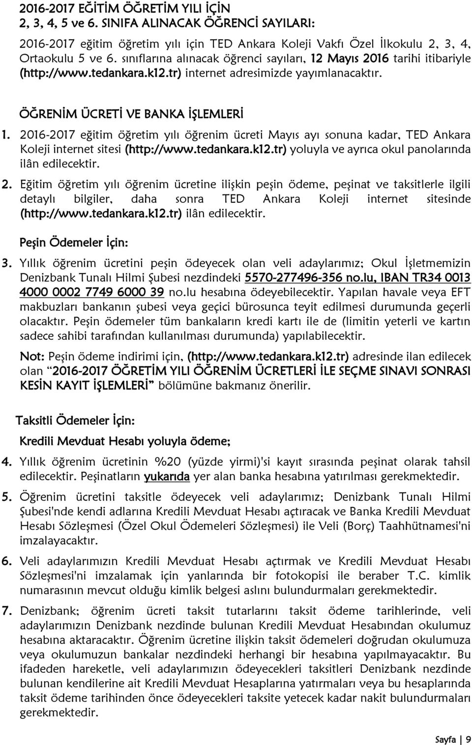 16-17 eğitim öğretim yılı öğrenim ücreti Mayıs ayı sonuna kadar, TED Ankara Koleji internet sitesi (http://www.tedankara.k12.tr) yoluyla ve ayrıca okul panolarında ilân edilecektir. 2.