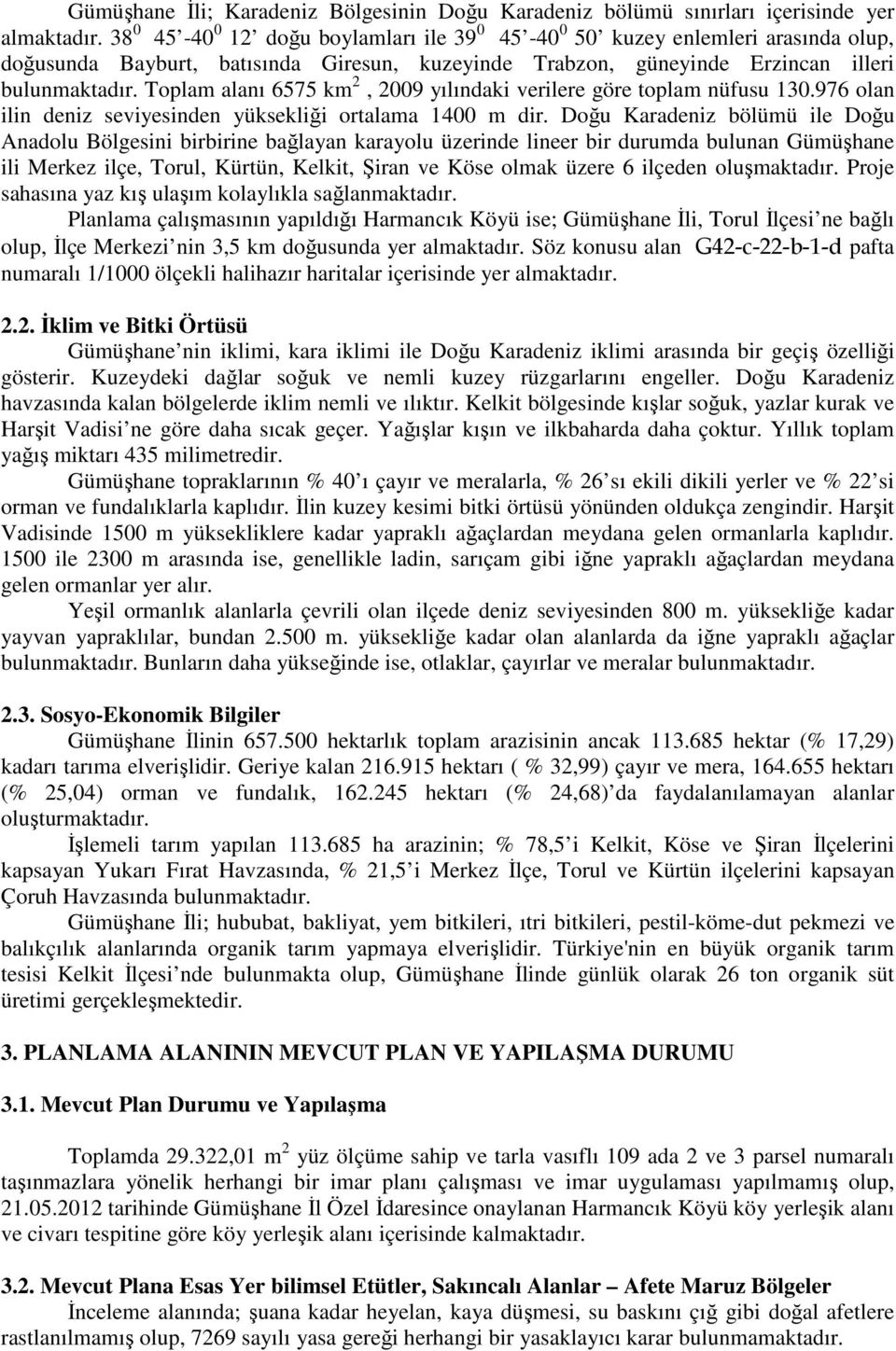 Toplam alanı 6575 km 2, 2009 yılındaki verilere göre toplam nüfusu 130.976 olan ilin deniz seviyesinden yüksekliği ortalama 1400 m dir.