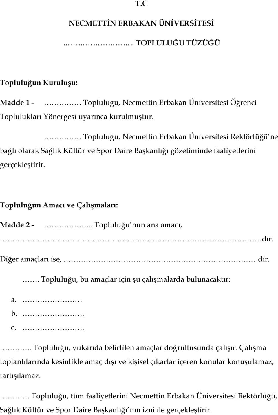 . Topluluğu nun ana amacı, dır. Diğer amaçları ise, dir.. Topluluğu, bu amaçlar için şu çalışmalarda bulunacaktır: a. b.. c... Topluluğu, yukarıda belirtilen amaçlar doğrultusunda çalışır.