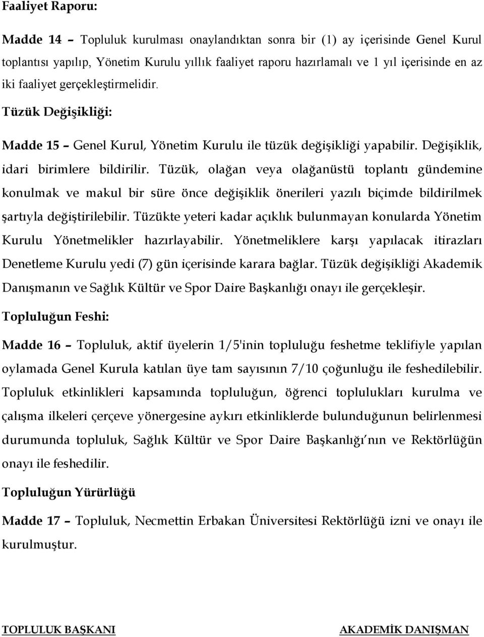 Tüzük, olağan veya olağanüstü toplantı gündemine konulmak ve makul bir süre önce değişiklik önerileri yazılı biçimde bildirilmek şartıyla değiştirilebilir.