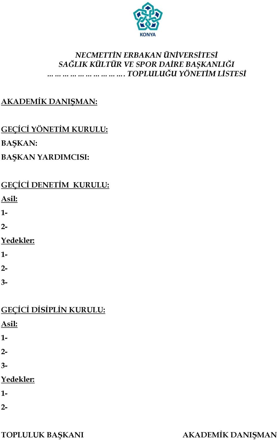 BAġKAN YARDIMCISI: GEÇĠCĠ DENETĠM KURULU: Asil: 1-2- Yedekler: 1-2- 3-