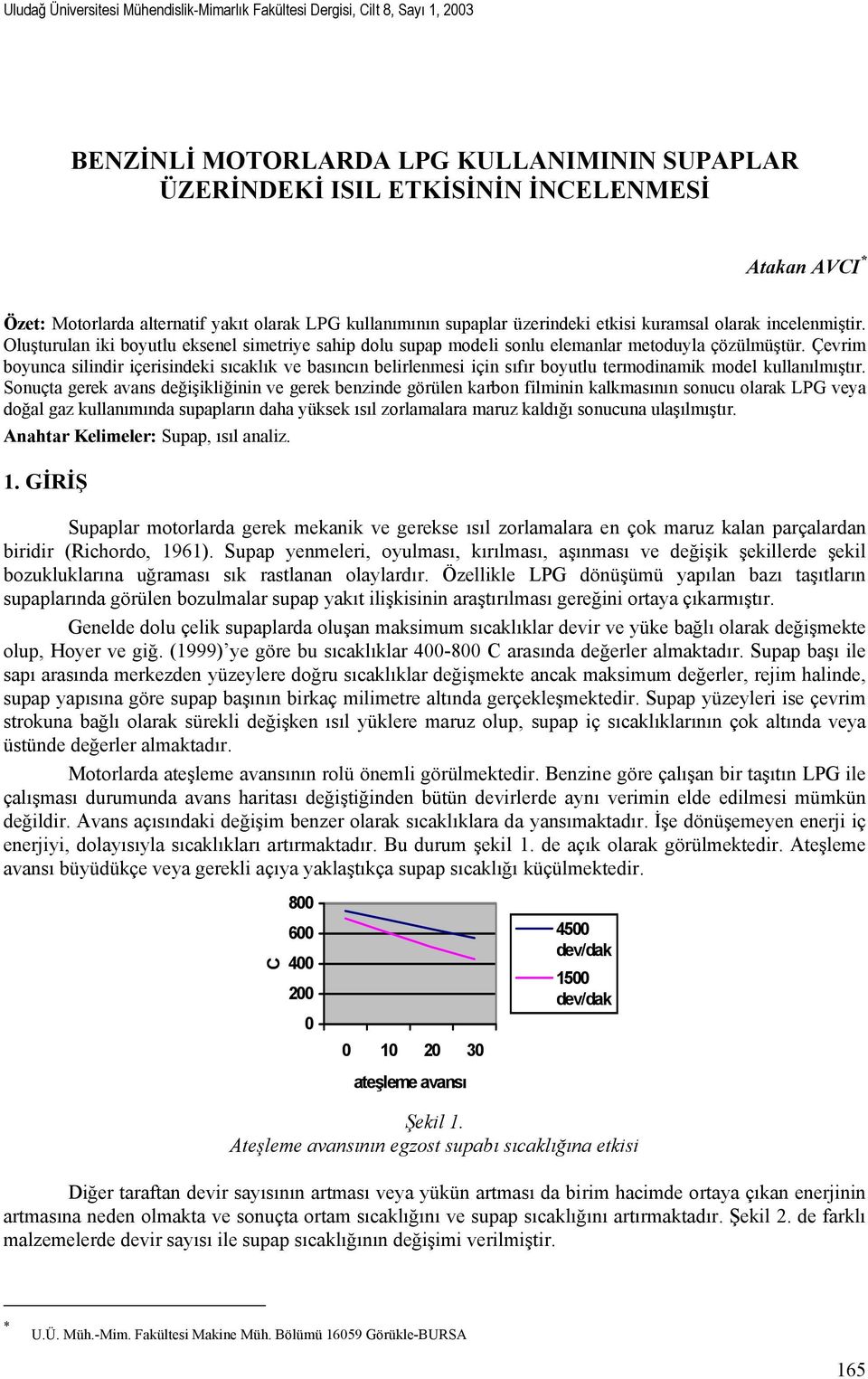 Oluşturulan iki boyutlu eksenel simetriye sahip dolu supap modeli sonlu elemanlar metoduyla çözülmüştür.