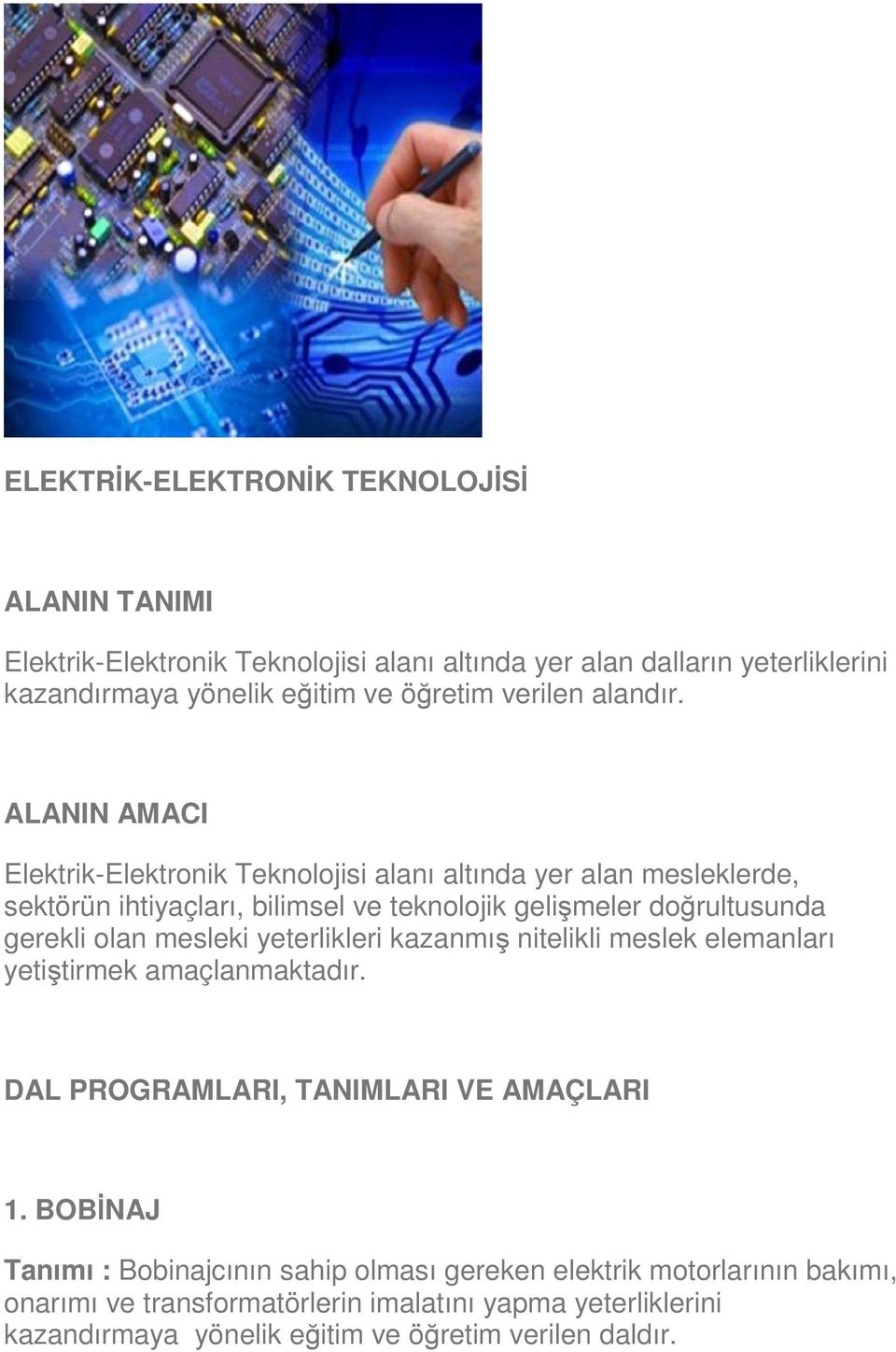 ALANIN AMACI Elektrik-Elektronik Teknolojisi alanı altında yer alan mesleklerde, sektörün ihtiyaçları, bilimsel ve teknolojik gelişmeler doğrultusunda