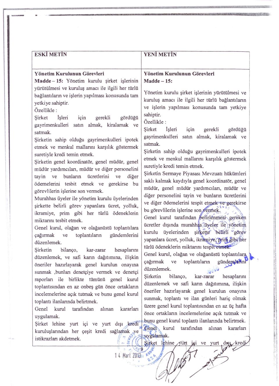 gayrmenkuller satın almak, kralamak ve Özellkle: satmak. Şrket İşler Şrketn sahp olduğu gayrmenkuller potek gayrmenkuller etmek ve menkul mallarını karşılık göstermek satmak. suretyle kred temn etmek.