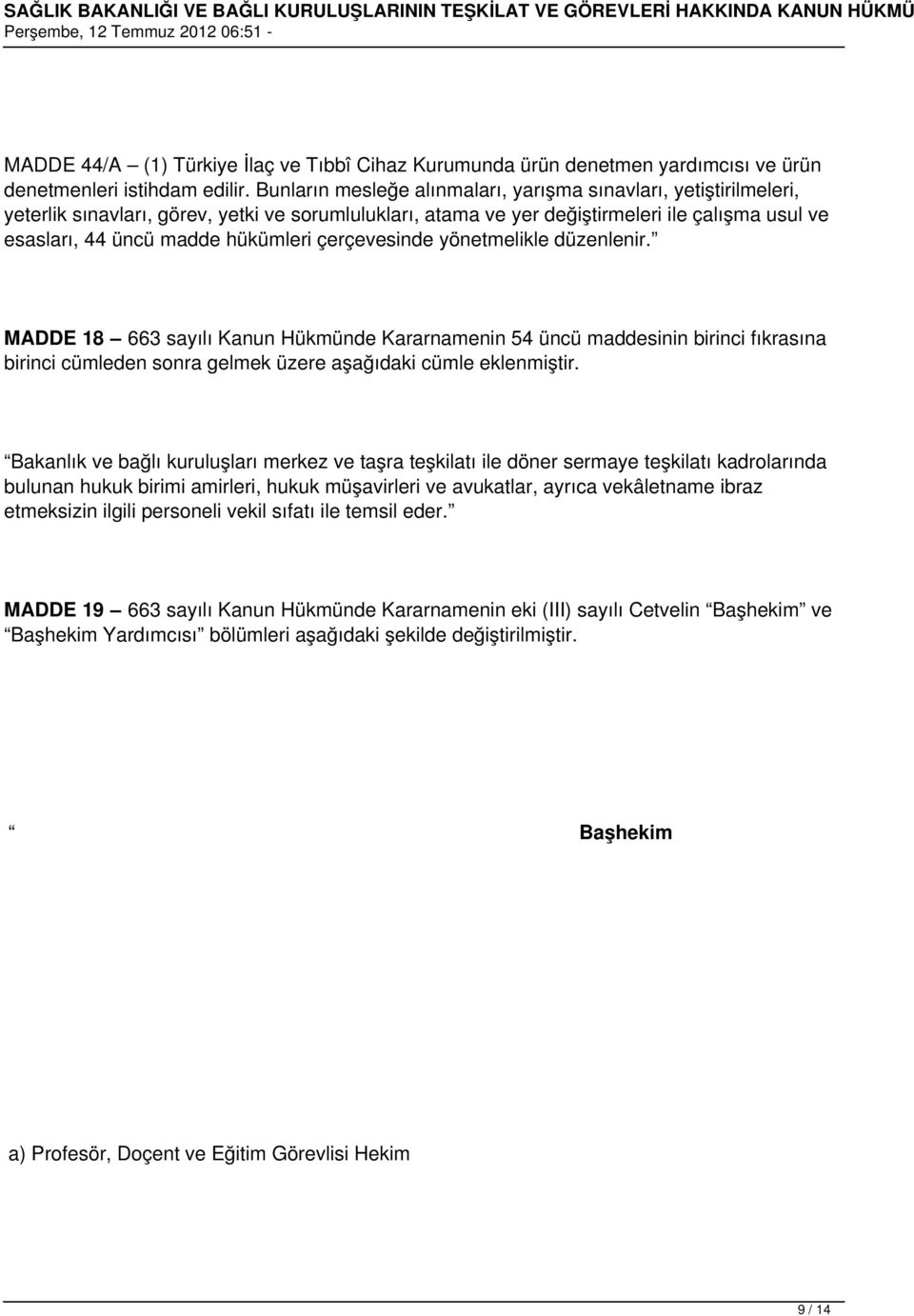 çerçevesinde yönetmelikle düzenlenir. MADDE 18 663 sayılı Kanun Hükmünde Kararnamenin 54 üncü maddesinin birinci fıkrasına birinci cümleden sonra gelmek üzere aşağıdaki cümle eklenmiştir.