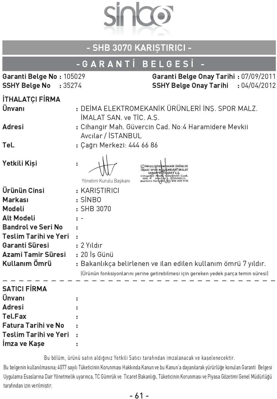 : Ça rı Merkezi: 444 66 86 Yetkili Kifli : Garanti Belge Onay Tarihi : 07/09/2011 SSHY Belge Onay Tarihi : 04/04/2012 Ürünün Cinsi : KARIfiTIRICI Markası : S NBO Modeli : SHB 3070 Alt Modeli : -