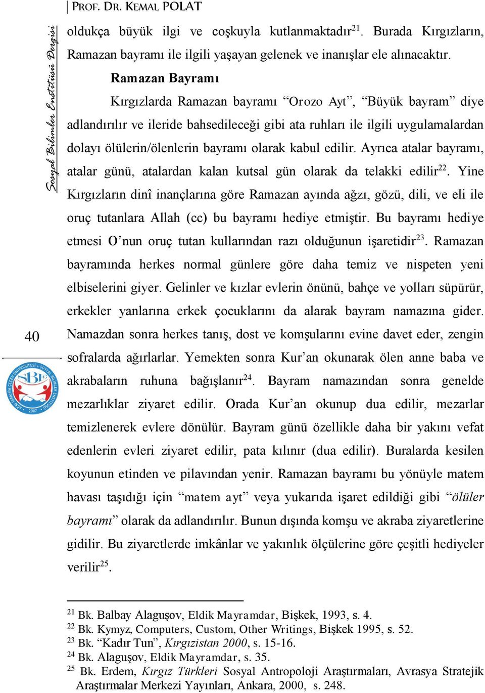 kabul edilir. Ayrıca atalar bayramı, atalar günü, atalardan kalan kutsal gün olarak da telakki edilir 22.