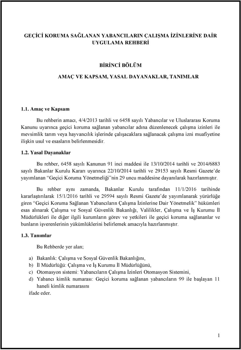 mevsimlik tarım veya hayvancılık işlerinde çalışacaklara sağlanacak çalışma izni muafiyetine ilişkin usul ve esasların belirlenmesidir. 1.2.