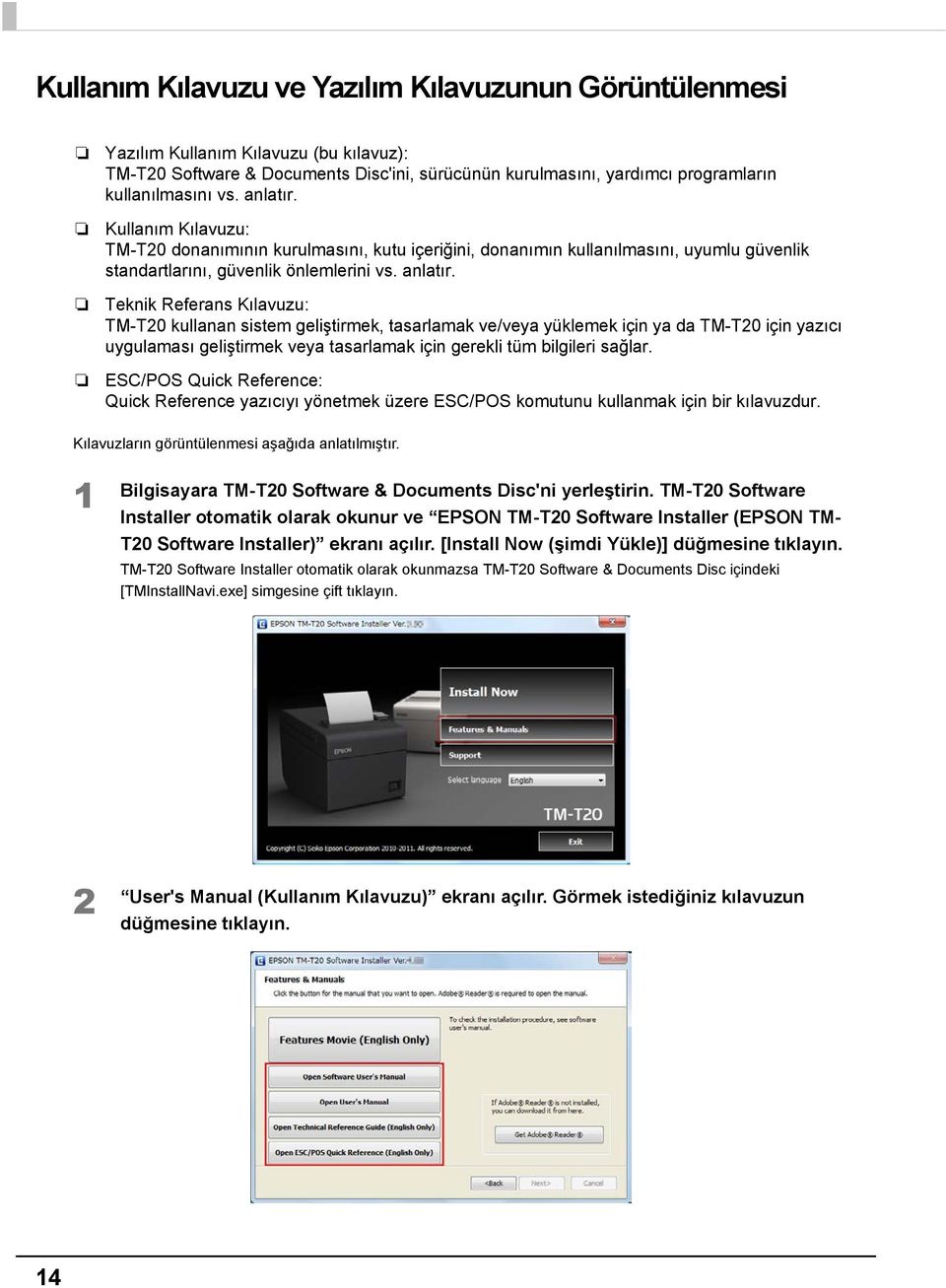 Teknik Referans Kılavuzu: TM-T0 kullanan sistem geliştirmek, tasarlamak ve/veya yüklemek için ya da TM-T0 için yazıcı uygulaması geliştirmek veya tasarlamak için gerekli tüm bilgileri sağlar.