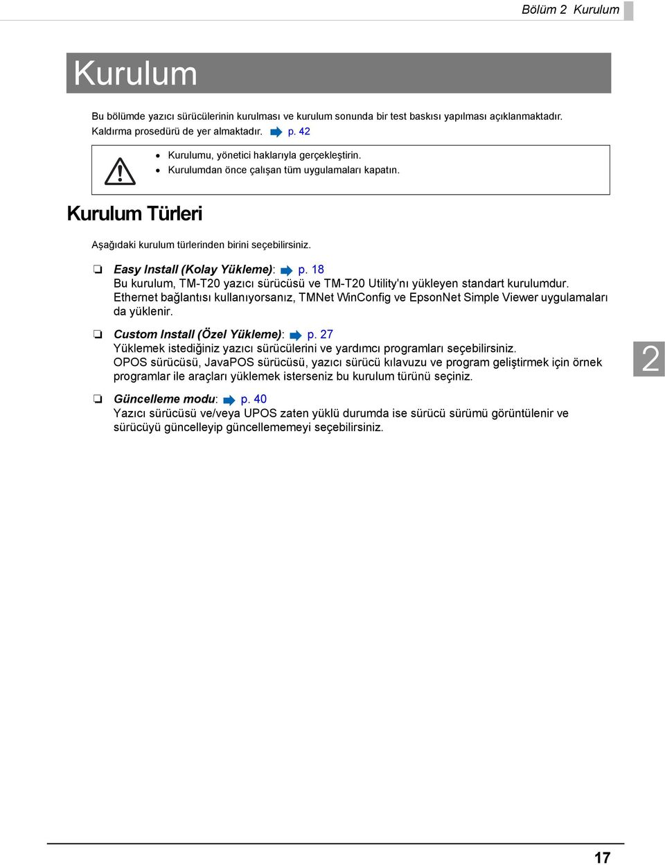 18 Bu kurulum, TM-T0 yazıcı sürücüsü ve TM-T0 Utility'nı yükleyen standart kurulumdur. Ethernet bağlantısı kullanıyorsanız, TMNet WinConfig ve EpsonNet Simple Viewer uygulamaları da yüklenir.