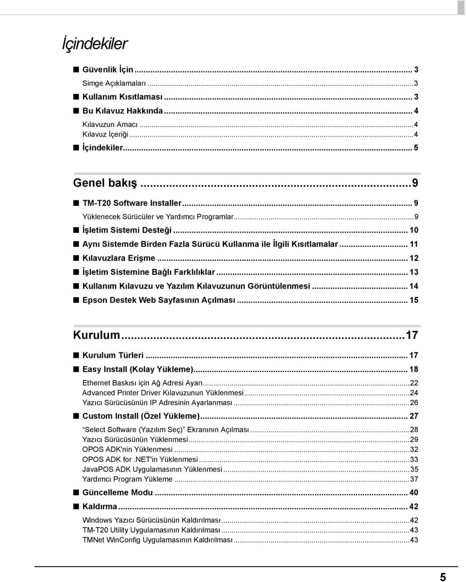 .. 11 Kılavuzlara Erişme... 1 İşletim Sistemine Bağlı Farklılıklar... 13 Kullanım Kılavuzu ve Yazılım Kılavuzunun Görüntülenmesi... 14 Epson Destek Web Sayfasının Açılması... 15 Kurulum.