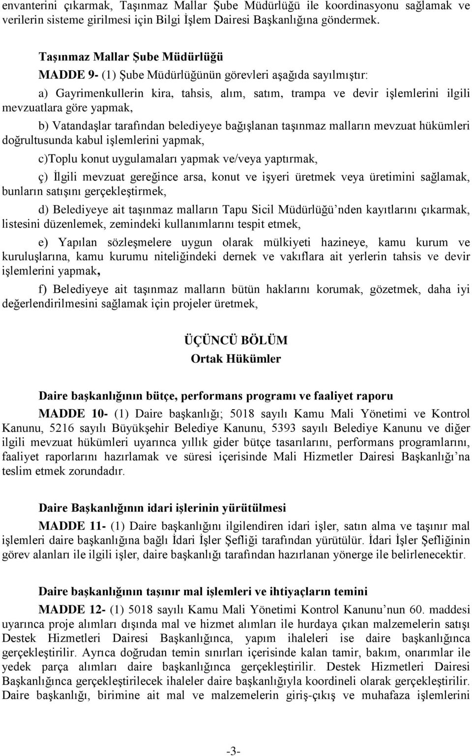 b) Vatandaşlar tarafından belediyeye bağışlanan taşınmaz malların mevzuat hükümleri doğrultusunda kabul işlemlerini yapmak, c)toplu konut uygulamaları yapmak ve/veya yaptırmak, ç) İlgili mevzuat