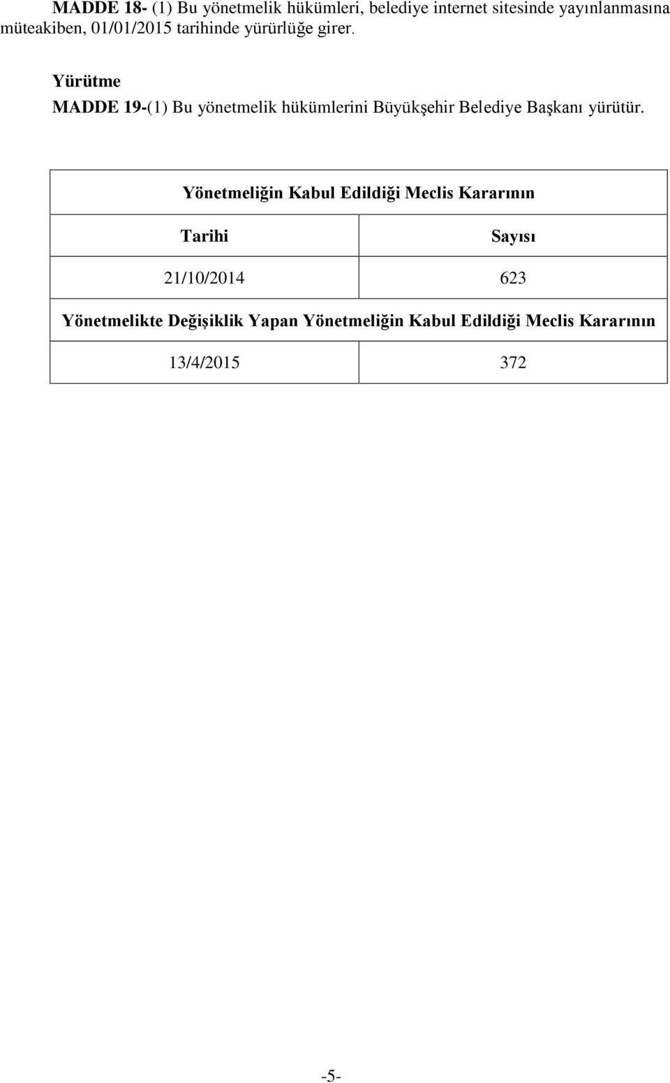 Yürütme MADDE 19-(1) Bu yönetmelik hükümlerini Büyükşehir Belediye Başkanı yürütür.