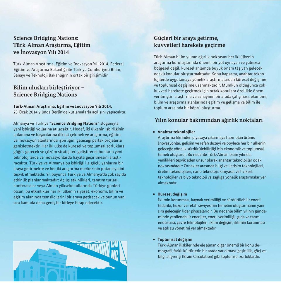 Bilim ulusları birleştiriyor Science Bridging Nations Türk-Alman Araştırma, Eğitim ve Inovasyon Yılı 2014, 23 Ocak 2014 yılında Berlin de kutlamalarla açılışını yapacaktır.