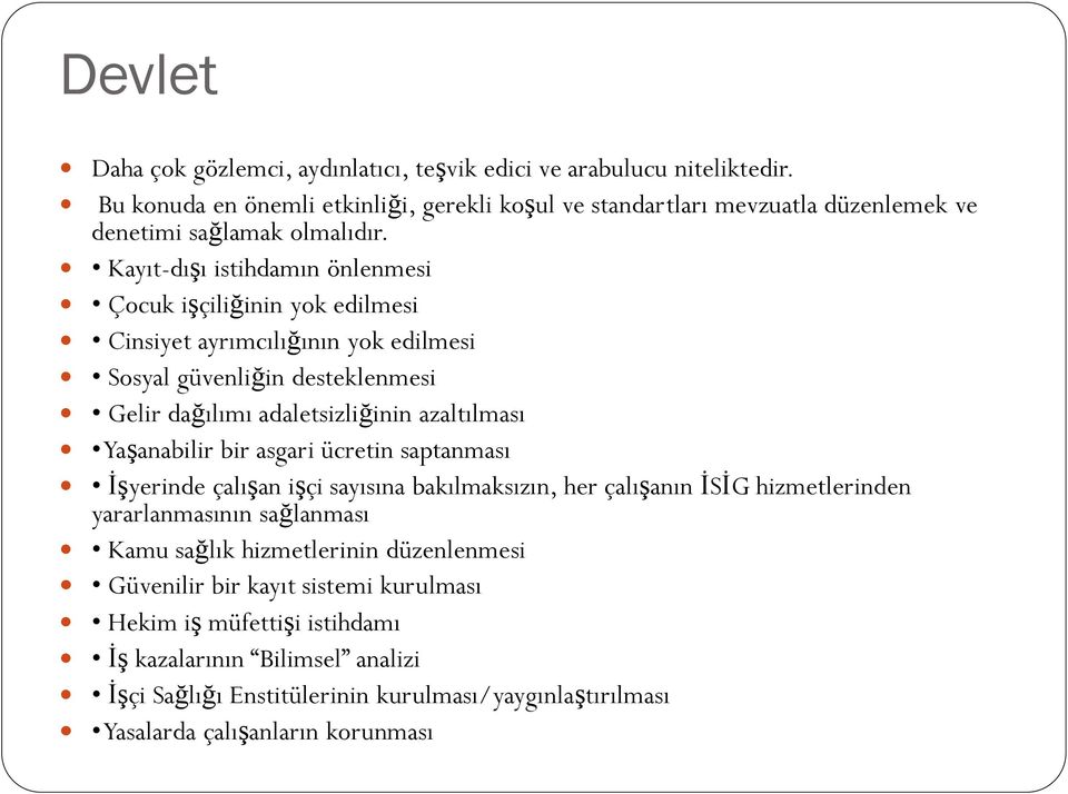 Kayıt-dışı istihdamın önlenmesi Çocuk işçiliğinin yok edilmesi Cinsiyet ayrımcılığının yok edilmesi Sosyal güvenliğin desteklenmesi Gelir dağılımı adaletsizliğinin azaltılması