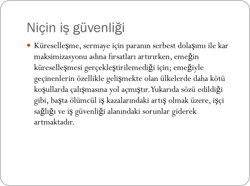 gelişmekte olan ülkelerde daha kötü koşullarda çalışmasına yol açmıştır.