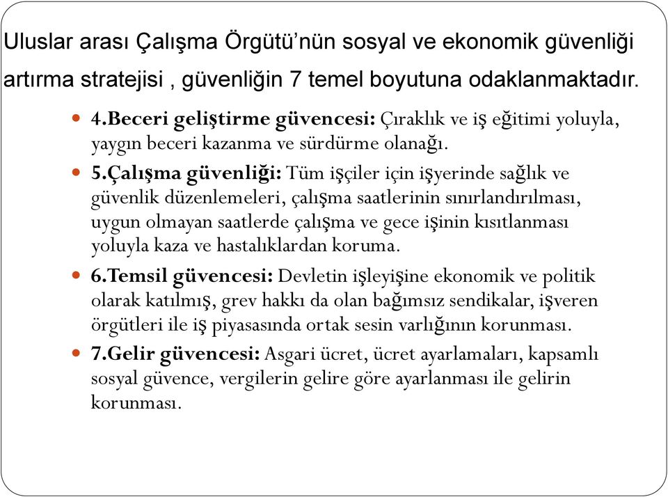 Çalışma güvenliği: Tüm işçiler için işyerinde sağlık ve güvenlik düzenlemeleri, çalışma saatlerinin sınırlandırılması, uygun olmayan saatlerde çalışma ve gece işinin kısıtlanması yoluyla kaza