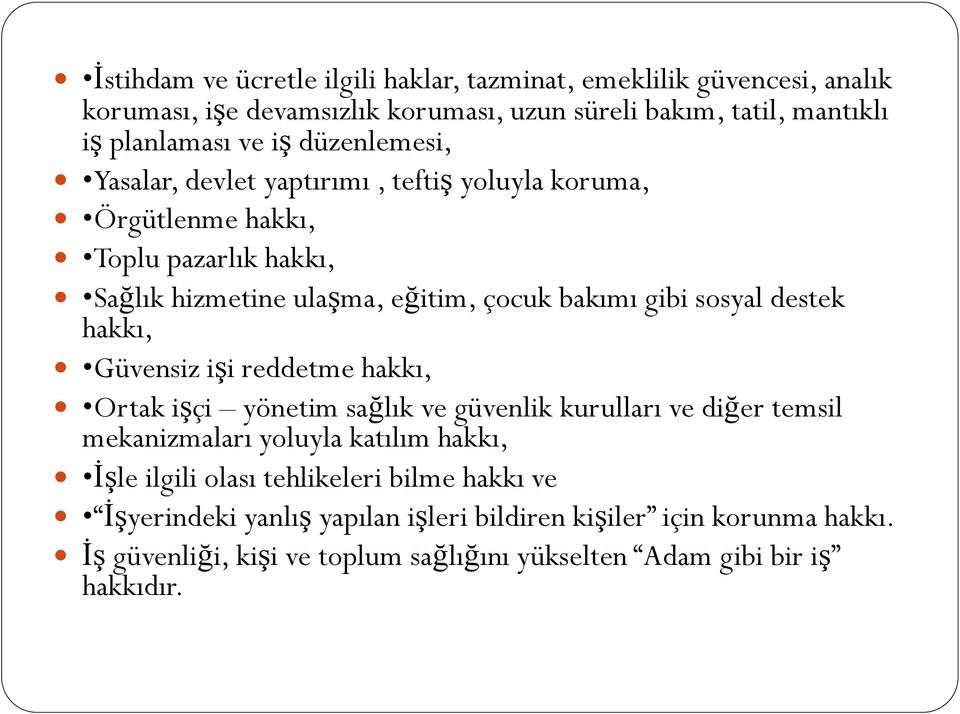 destek hakkı, Güvensiz işi reddetme hakkı, Ortak işçi yönetim sağlık ve güvenlik kurulları ve diğer temsil mekanizmaları yoluyla katılım hakkı, İşle ilgili olası